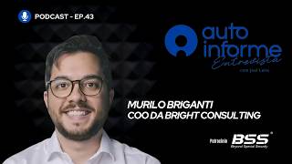 AutoInforme Interview - EP. 43 - Murilo Briganti - Bright Consulting