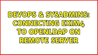 DevOps & SysAdmins: connecting exim4 to openldap on remote server Profile