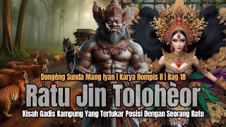 RATU JIN TOLOHEOR BAG #18 | DONGENG MANG IYAN | ROMPIS II