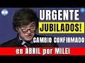 🟡URGENTE JUBILADOS! NUEVO CAMBIO CONFIRMADO en ABRIL por MILEI