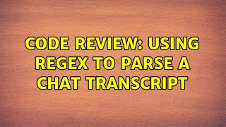 Code Review: Using Regex to parse a chat transcript