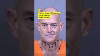 Fantatic Man Accused of Murdering Pastor Asks for Death Penalty