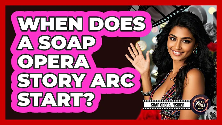 When Does A Soap Opera Story Arc Start?