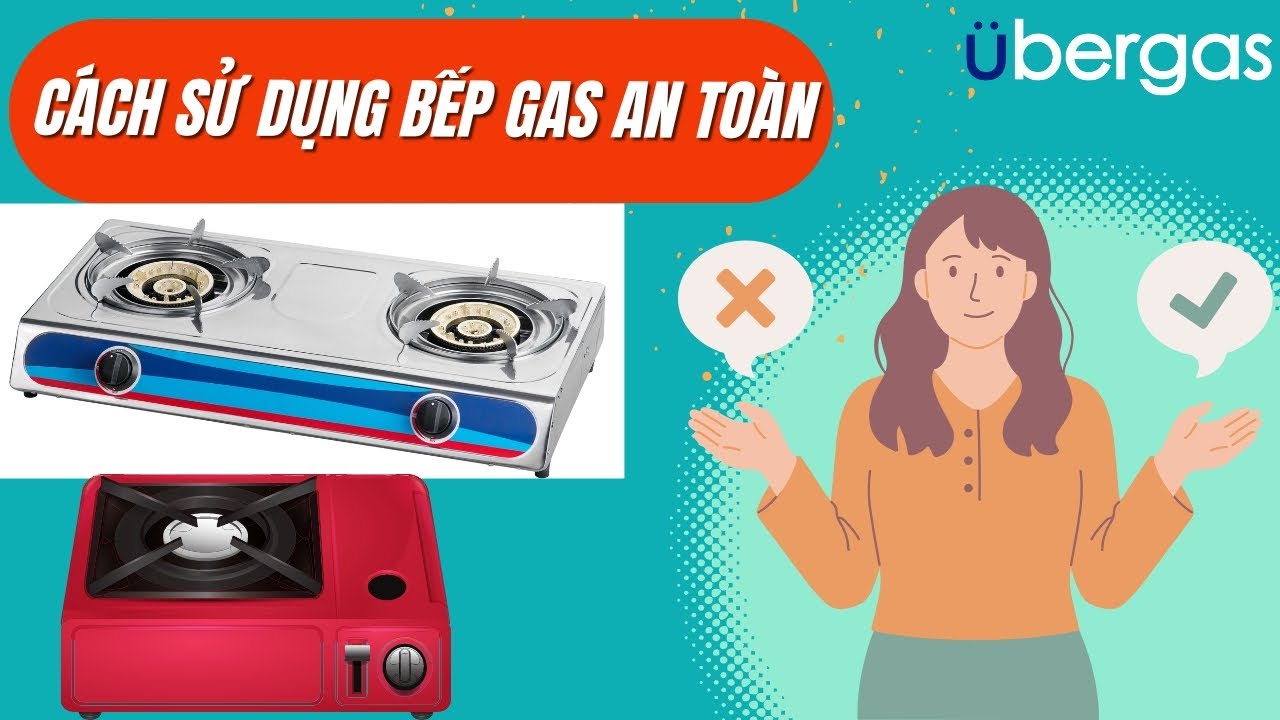 Tập 3: Cách sử dụng bếp gas an toàn tại nhà bạn nên biết | UBERGAS