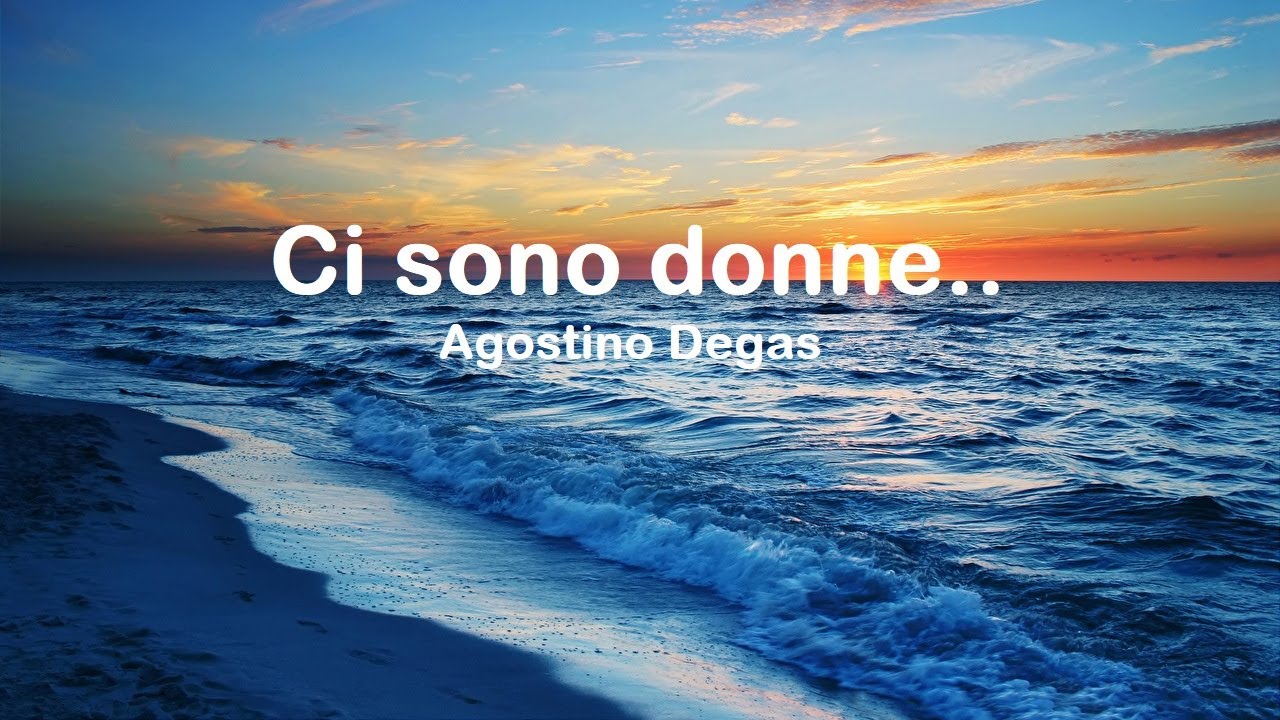 Ci sono donne.. Agostino Degas - YouTube