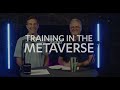 Training in the Metaverse - Episode 2