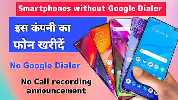 Smartphones without Google Dialer. इन कंपनियों के फोन खरीदें, नहीं मिलेगा Google Dialer.
