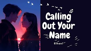 ELHAN! -  Calling Out Your Name | MANIA & Tom Wigley | (ft. Lottie Jones)  (Official Audio Lyrics)