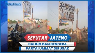 Baliho Dan Belasan Bendera Partai Ummat Demak Dirusak Orang Tidak Dikenal