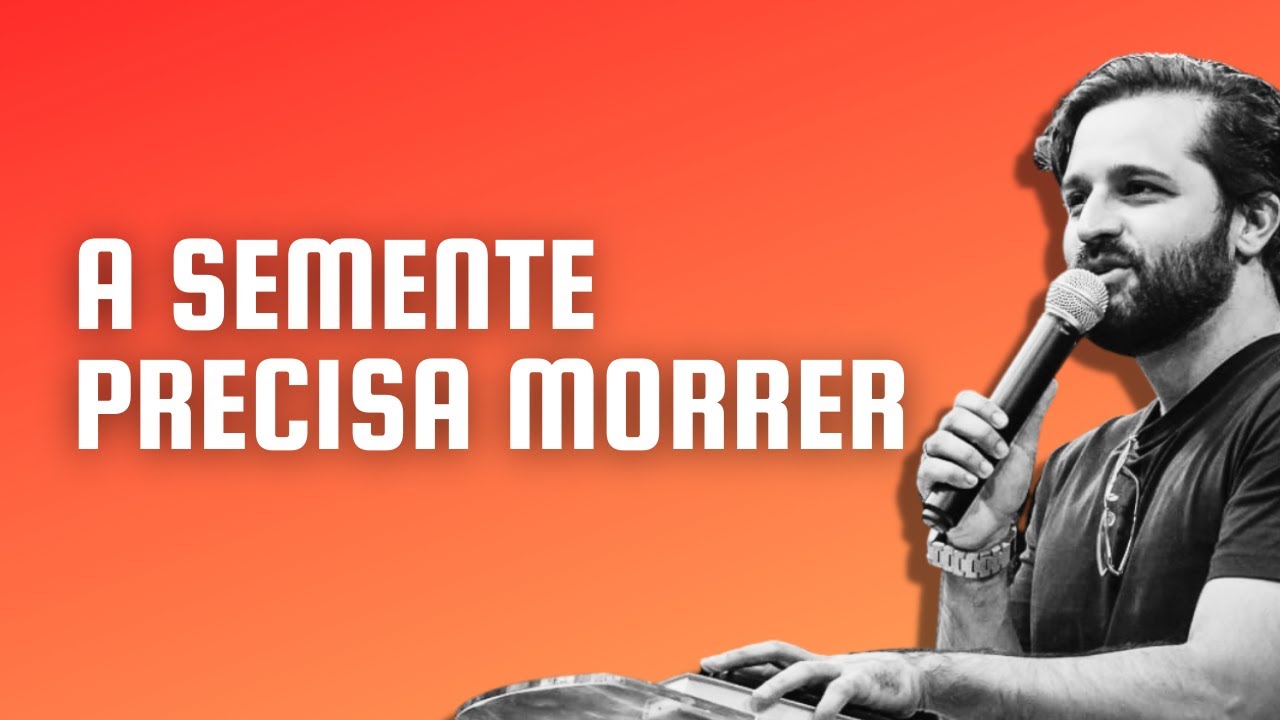 [PREGAÇÃO] A SEMENTE PRECISA MORRER - Diogo Dantas