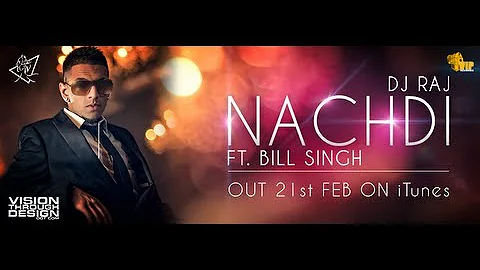 DJ Raj ft Bill Singh - Nachdi **Official Video**