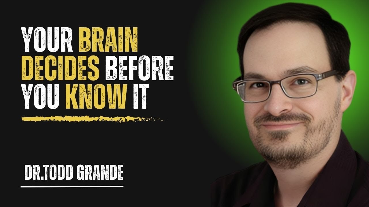 “Your Brain Decides Before You Know It | Dr. Todd Grande"