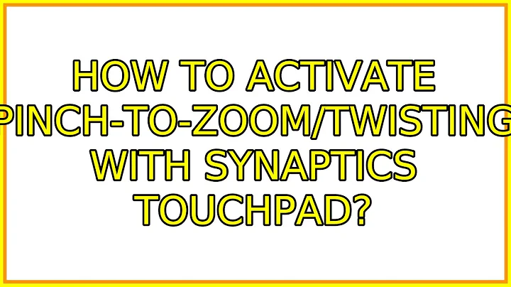 Ubuntu: How to activate Pinch-To-Zoom/Twisting with Synaptics Touchpad? (3 Solutions!!)