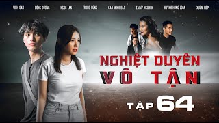 NGHIỆT DUYÊN VÔ TẬN - Tập 64 | Chúng ta của tương lai | Phim Việt Nam hay nhất 2024
