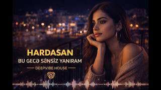 Hardasan Bu Gecə Sənsiz Yanıram 🌙 | Azəri EDM Deep House [Azeri Bass Remix Music] 2026