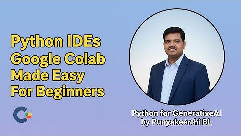 Python IDEs for Beginners: Google Colab Tutorial | Python for Generative AI