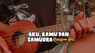 AKU, KAMU DAN SAMUDRA - Rebellion Rose | Cover Ukulele