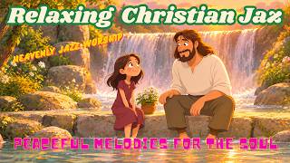 Relaxing Christian Jazz ~ Peaceful Worship Music for Morning Prayer, Meditation & Reflection