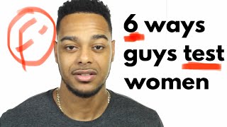 6 ways guy test women | How some guys decide if they’re going to respect you