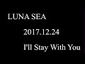 LUNA SEA - I&#39;ll Stay With You - (LIVE)