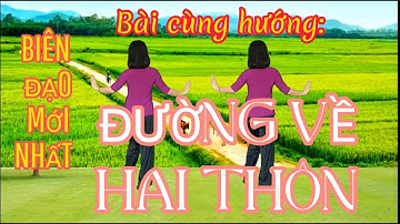 🌼ĐƯỜNG VỀ HAI THÔN ( BIÊN ĐẠO MỚI NHẤT- BÀI CÙNG HƯỚNG)🌼. BÀI HƯỚNG DẪN BẤM 🔽.