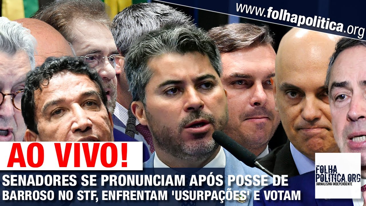 AO VIVO: SENADORES SE PRONUNCIAM APÓS POSSE DE BARROSO NO STF ...