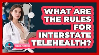 What Are The Rules For Interstate Telehealth? - Telehealth Care Expert