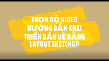 Hướng dẫn Layout Sketchup : Bài 6  Dựng nội thất