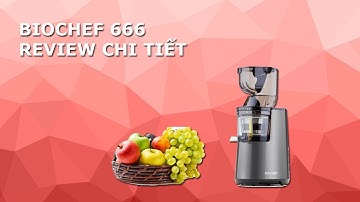 BIOCHEF 666 | MÁY ÉP CHẬM SỐ 1 VN | REVIEW CHI TIẾT