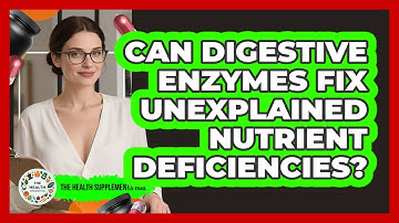 Can Digestive Enzymes Fix Unexplained Nutrient Deficiencies? - The Health Supplement Hub