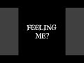 Feeling me?