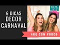 6 DICAS DE DECOR PARA O CARNAVAL GASTANDO POUCO