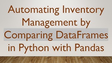 Automating Inventory Management by Comparing DataFrames in Python with Pandas
