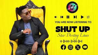 Shut up (sisigei) official audio  by Star Destiny 