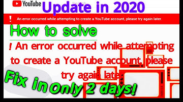 How to solve an error occurred while attempting to create a YouTube account please try again later,