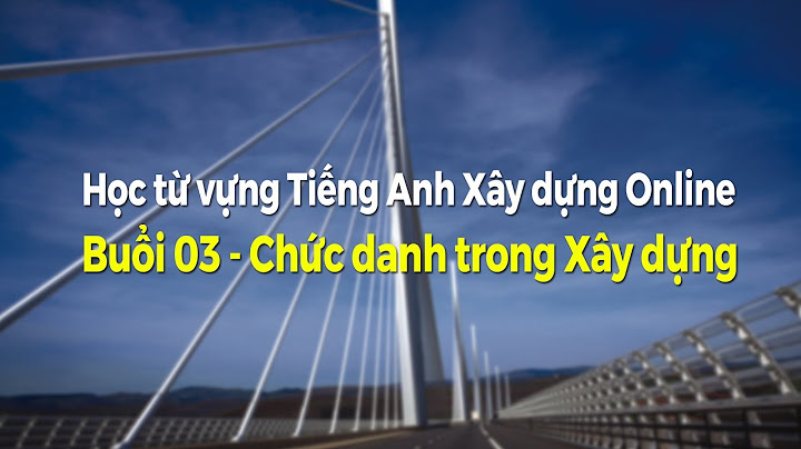 Chức danh xây dựng tiếng anh là gì năm 2024