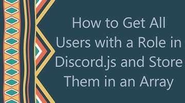 How to Get All Users with a Role in Discord.js and Store Them in an Array