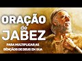 ORAÇÃO DE JABEZ - Para multiplicar as bênçãos de Deus em sua vida