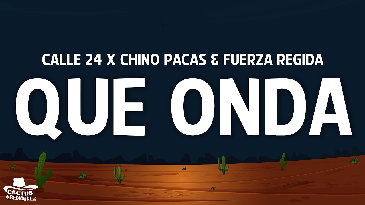 Calle 24 x Chino Pacas x Fuerza Regida - Que Onda (Letra/Lyrics)