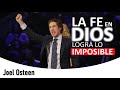 JOEL OSTEEN ººº La fe en Dios logra lo imposible