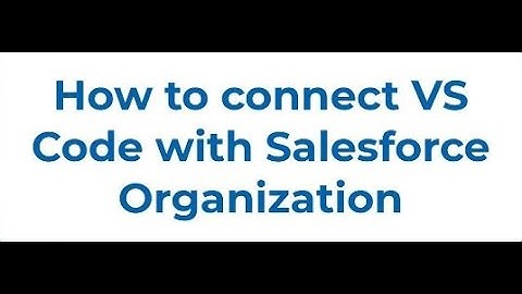Use Visual Studio Code for Salesforce Development Follow Along with Trail Together