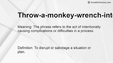 Throw-a-monkey-wrench-into Meaning