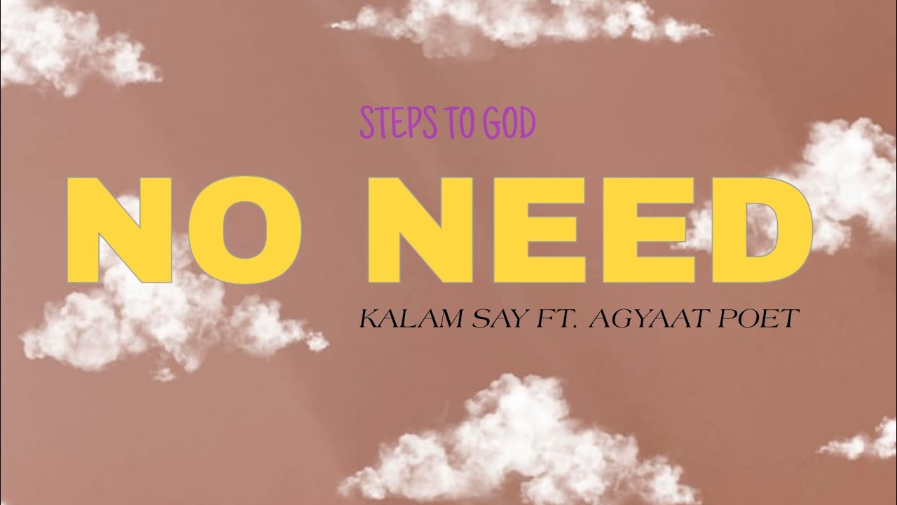 NO NEED - Kalam say ft. Agyaat poet (Steps to God) - YouTube