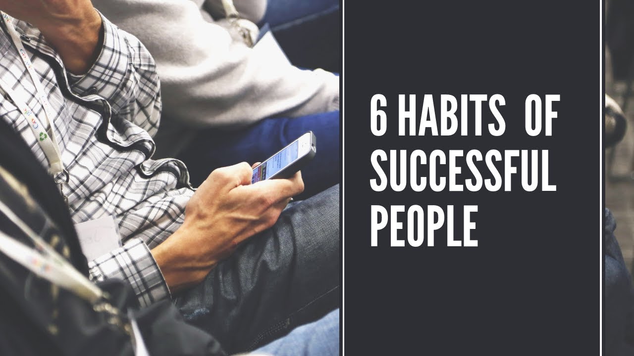 6 Habits Of Successful Person _ 10 Habits of Successful People & Their ...