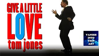 Give A Little Love - Tom Jones