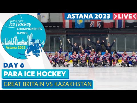 Day 6 | GBR VS KAZ | Astana 2023 World Para Ice Hockey Championships B-pool