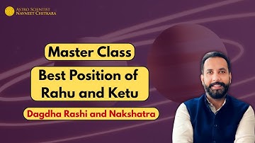 Master Class: Best Position of Rahu and Ketu | Dagdha Rashi and Nakshatra. 