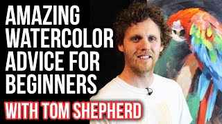 Amazing Watercolor Advice for Beginners | With Tom Shepherd