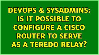 Celebrity DevOps & SysAdmins: Is it possible to configure a Cisco router to serve as a Teredo relay? Net Worth