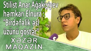 Stilist Anar Ağakişiyev Həmkarı Elnura Birdəfəlik Əsl Üzünü Göstər - Xəzər Maqazin